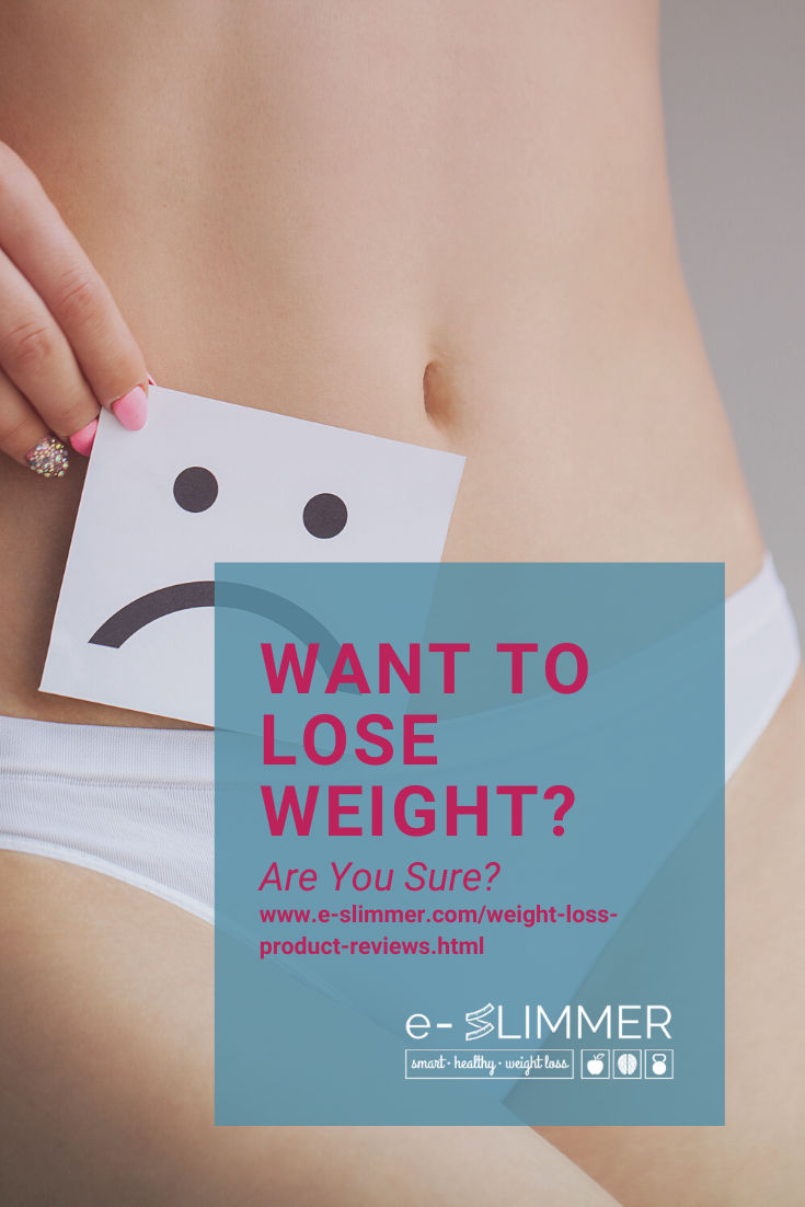 Are you sure you want to lose weight? Might sound like a silly question, but it's really not. Read on...